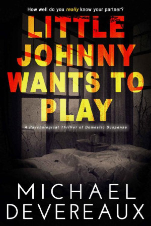 Little Johnny Wants to Play: A Psychological Thriller of Domestic Suspense