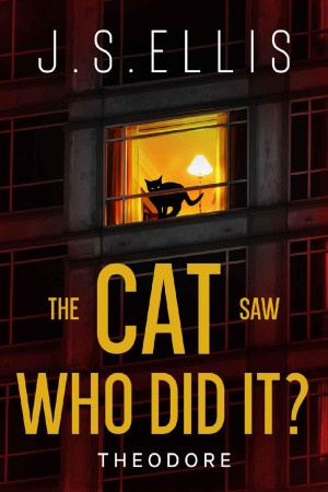 The Cat Saw Who Did It? Theodore book 2: A psychological thriller with a nerve shredding climax (Theodore: The Neighbour\'s Cat)