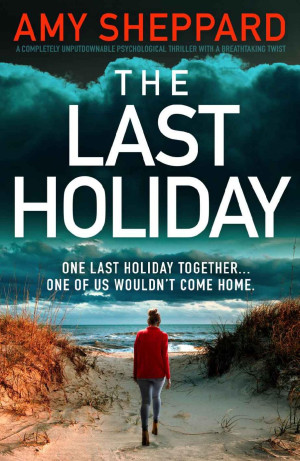 The Last Holiday : A completely unputdownable psychological thriller with a breathtaking twist