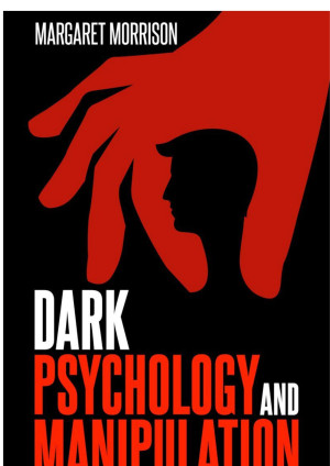 Dark Psychology and Manipulation: How to Identify Deceptive Techniques and Positively Influence Others Through Persuasion, Emotional Intelligence, and NLP