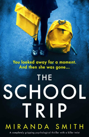 The School Trip: A completely gripping psychological thriller with a killer twist
