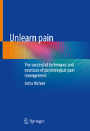 Unlearn Pain: The Successful Techniques And Exercises Of Psychological Pain Management