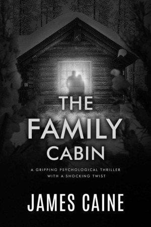 The Family Cabin: A gripping psychological thriller with a shocking twist