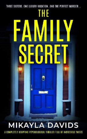 The Family Secret: A completely gripping psychological thriller full of incredible twists (Completely gripping psychological thrillers by Mikayla Davids Book 2)