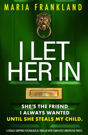 I Let Her In: A totally gripping psychological thriller with completely unexpected twists
