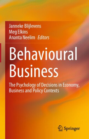 Behavioural Business: The Psychology of Decisions in Economy, Business and Policy Contexts