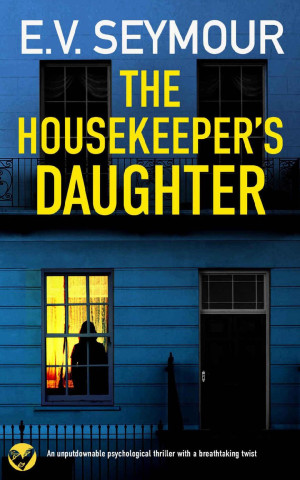 THE HOUSEKEEPER’S DAUGHTER an unputdownable psychological thriller with a breathtaking twist (Kim Slade Thrillers Book 2)