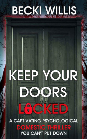 Keep Your Doors Locked: A Captivating Psychological Domestic Thriller You Can\'t Put Down