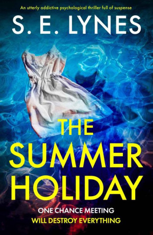 The Summer Holiday: An utterly addictive psychological thriller full of suspense