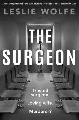 The Surgeon: An Utterly Unputdownable and Pulse-Pounding Psychological Thriller Packed With Twists