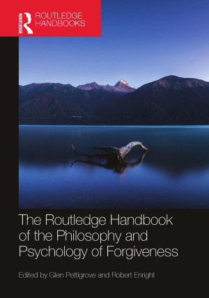 The Routledge Handbook of the Philosophy and Psychology of Forgiveness