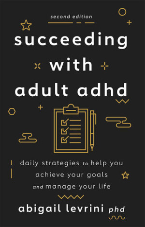 Succeeding with Adult ADHD, 2nd Edition: Daily Strategies to Help You Achieve Your Goals and Manage Your Life
