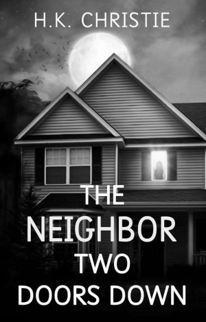 The Neighbor Two Doors Down: A psychological thriller