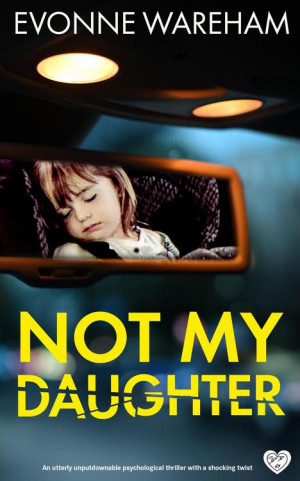Not My Daughter: A completely addictive and totally gripping psychological thriller