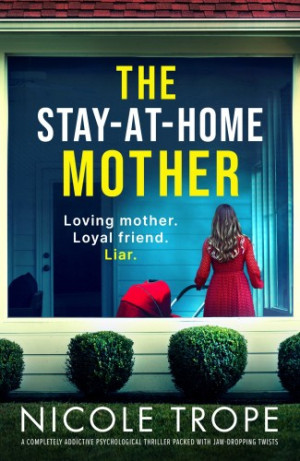 The Stay-at-Home Mother: A completely addictive psychological thriller packed with jaw-dropping twists
