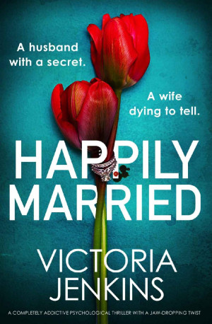 Happily Married: A completely addictive psychological thriller with a jaw-dropping twist